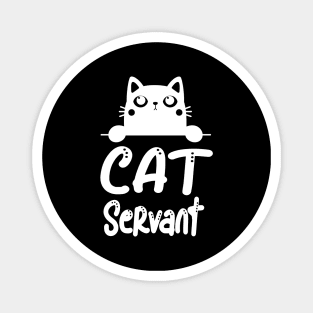 Cat Servant Funny Cat Owner Feline Lover Magnet